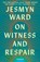 On Witness and Respair, Jesmyn Ward - Gebonden - 9781668064269