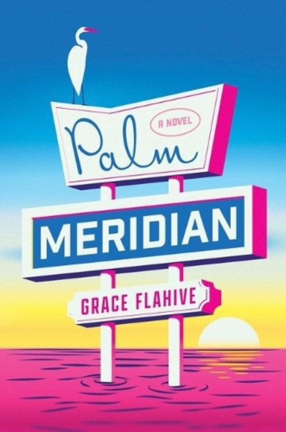 Palm Meridian, Grace Flahive - Gebonden - 9781668065457