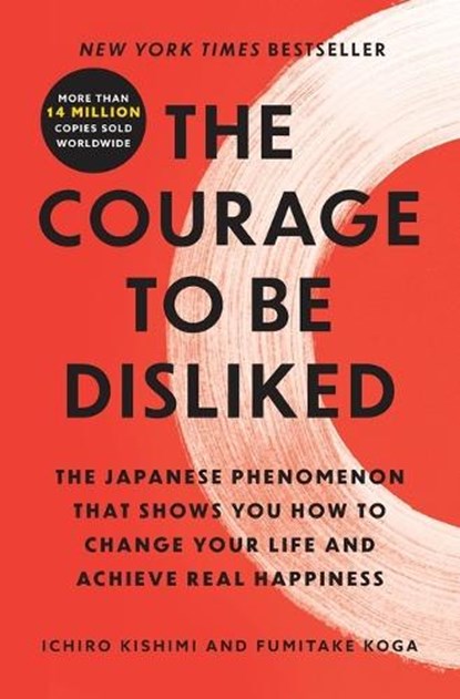 The Courage to Be Disliked, Ichiro Kishimi ; Fumitake Koga - Paperback - 9781668065969
