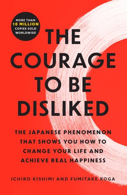 The Courage to Be Disliked, Ichiro Kishimi ; Fumitake Koga - Paperback - 9781668065969