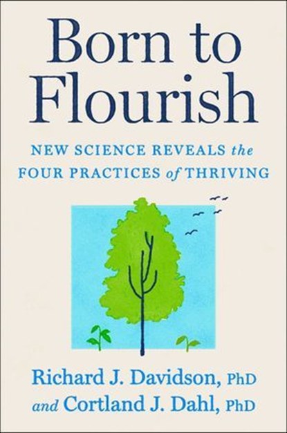 Born to Flourish, Richard J. Davidson, PhD ; Cortland Dahl, PhD - Ebook - 9781668066256