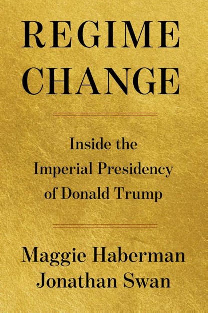 Regime Change, Maggie Haberman ; Jonathan Swan - Gebonden - 9781668067246