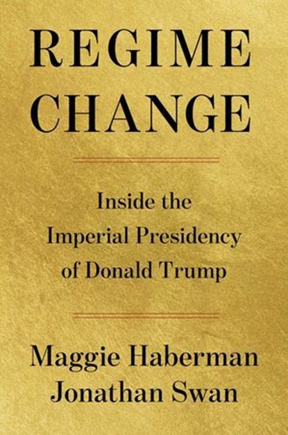 Regime Change, Maggie Haberman ; Jonathan Swan - Ebook - 9781668067260