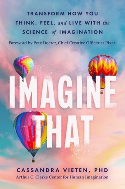 Imagine That: Transform How You Think, Feel, and Live with the Science of Imagination, Cassandra Vieten - Gebonden - 9781668067390