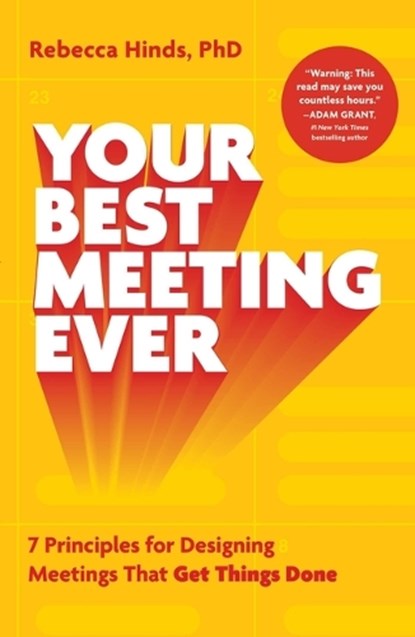 Your Best Meeting Ever: 7 Principles for Designing Meetings That Get Things Done, Rebecca Hinds - Gebonden - 9781668067482