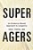 Super Agers, Eric Topol - Gebonden - 9781668067666