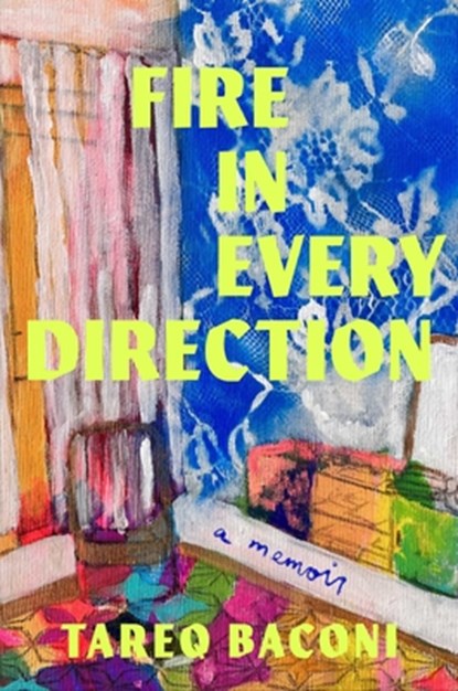 Fire in Every Direction: A Memoir, Tareq Baconi - Gebonden - 9781668068564