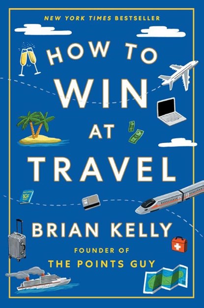 How to Win at Travel, Brian Kelly - Gebonden - 9781668068656