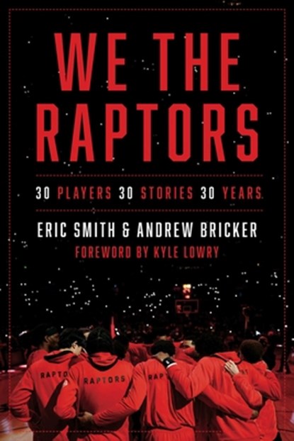 We the Raptors: 30 Players, 30 Stories, 30 Years, Eric Smith - Gebonden - 9781668069202