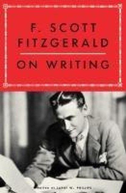 F. Scott Fitzgerald on Writing, Larry W. Phillips ; F. Scott Fitzgerald - Paperback - 9781668070369