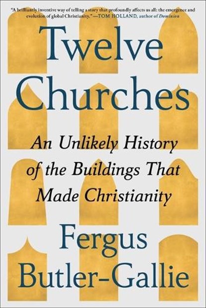 Twelve Churches: An Unlikely History of the Buildings That Made Christianity, Fergus Butler-Gallie - Gebonden - 9781668074473