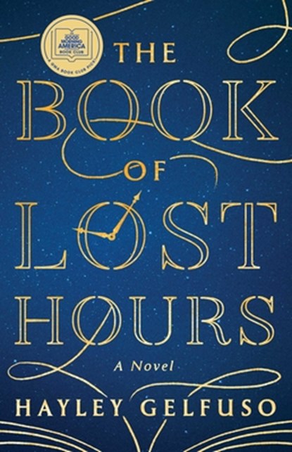 The Book of Lost Hours: A GMA Book Club Pick (a Novel), Hayley Gelfuso - Paperback - 9781668076354