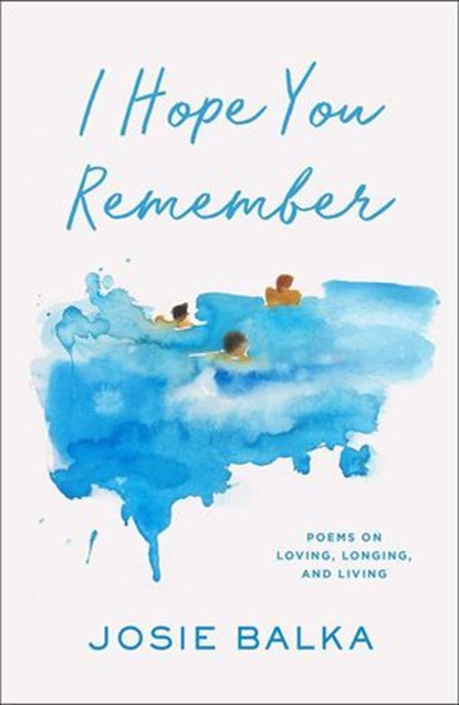 I Hope You Remember, Josie Balka - Ebook - 9781668077115