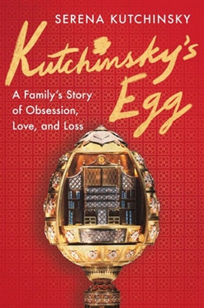 Kutchinsky's Egg: A Family's Story of Obsession, Love, and Loss, Serena Kutchinsky - Gebonden - 9781668079096