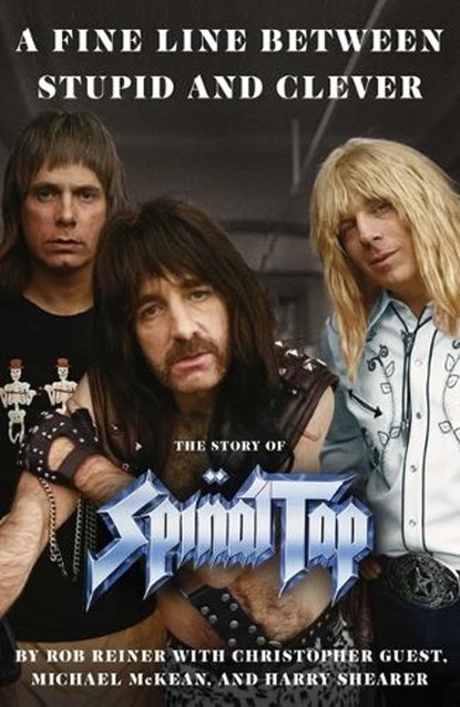 A Fine Line Between Stupid and Clever: The Story of Spinal Tap, Rob Reiner - Gebonden - 9781668079140