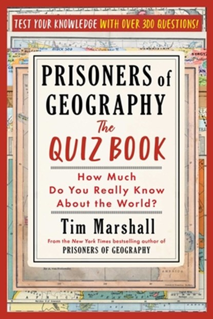 Prisoners of Geography: The Quiz Book: How Much Do You Really Know about the World?, Tim Marshall - Paperback - 9781668080566