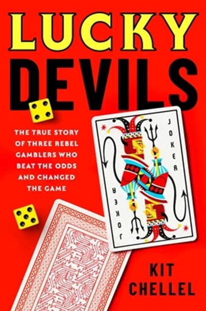 Lucky Devils: The True Story of Three Rebel Gamblers Who Beat the Odds and Changed the Game, Kit Chellel - Gebonden - 9781668080894