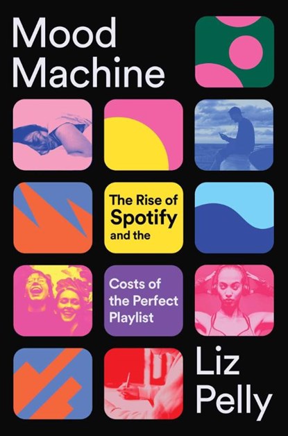 Pelly, L: Mood Machine, Liz Pelly - Gebonden - 9781668083505