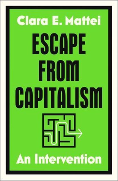 Escape from Capitalism, Clara E. Mattei - Ebook - 9781668085165