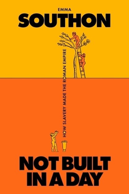 Not Built in a Day: How Slavery Made the Roman Empire, Emma Southon - Gebonden - 9781668089552