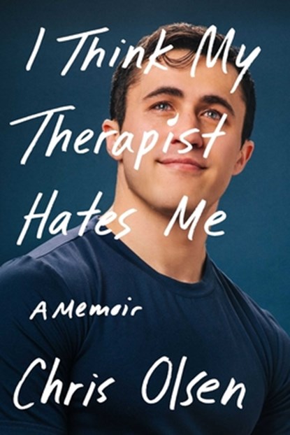 I Think My Therapist Hates Me: A Memoir, Chris Olsen - Gebonden - 9781668094297