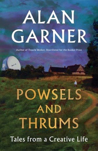 Powsels and Thrums, Alan Garner - Ebook - 9781668094839