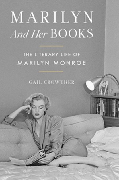 Marilyn and Her Books: The Literary Life of Marilyn Monroe, Gail Crowther - Gebonden - 9781668098288