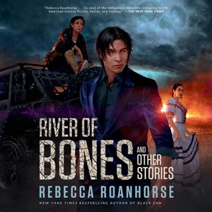 River of Bones and Other Stories, Rebecca Roanhorse - AVM - 9781668107379