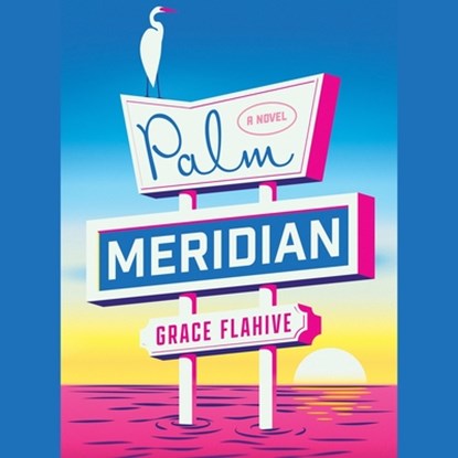 Palm Meridian, Grace Flahive - AVM - 9781668112458