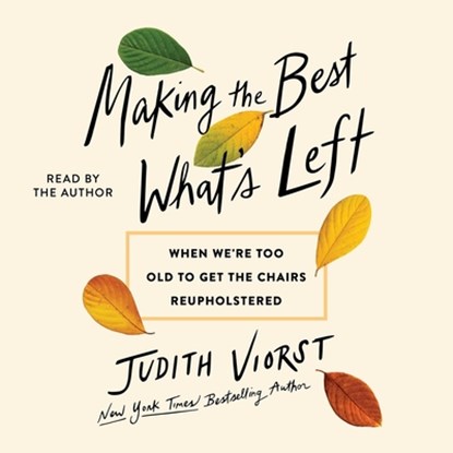 Making the Best of What's Left: When We're Too Old to Get the Chairs Reupholstered, Judith Viorst - AVM - 9781668114377