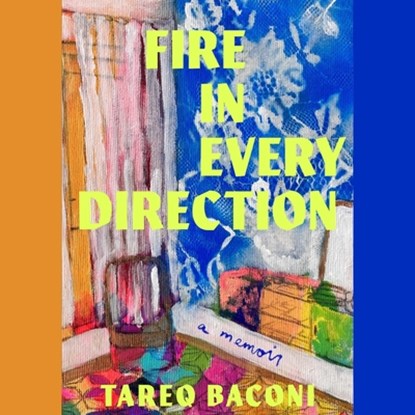 Fire in Every Direction: A Memoir, Tareq Baconi - AVM - 9781668114858