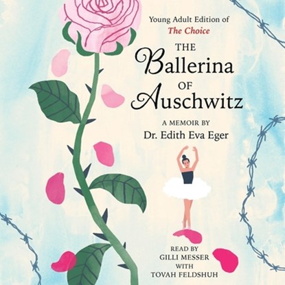The Ballerina of Auschwitz: Young Adult Edition of the Choice, Edith Eva Eger - AVM - 9781668119822