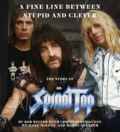 A Fine Line Between Stupid and Clever: The Story of Spinal Tap, Rob Reiner - AVM - 9781668123898