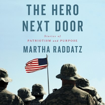 The Hero Next Door: Stories of Patriotism and Purpose, Martha Raddatz - AVM - 9781668132135