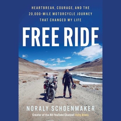 Free Ride: Heartbreak, Courage, and the 20,000-Mile Motorcycle Journey That Changed My Life, Noraly Schoenmaker - AVM - 9781668132456
