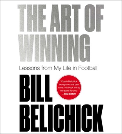 The Art of Winning: Lessons from My Life in Football, Bill Belichick - AVM - 9781668140802