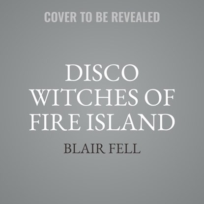 Disco Witches of Fire Island, Blair Fell - AVM - 9781668146231
