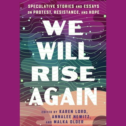 We Will Rise Again: Speculative Stories and Essays on Protest, Resistance, and Hope, N. K. Jemisin - AVM - 9781668152478