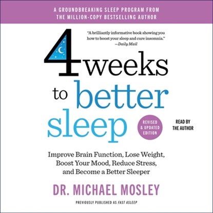 4 Weeks to Better Sleep: Improve Brain Function, Lose Weight, Boost Your Mood, Reduce Stress, and Become a Better Sleeper, Michael Mosley - AVM - 9781668171752