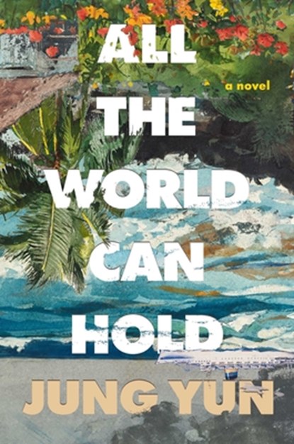All the World Can Hold, Jung Yun - Gebonden - 9781668200599