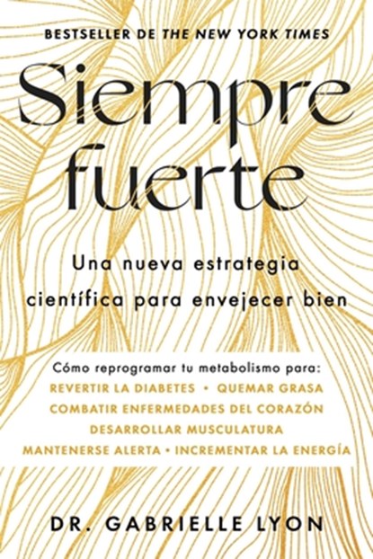 Siempre Fuerte, Spanish-Language Edition of Forever Strong: Trabaja Tu Fuerza, Reprograma Tu Metabolismo Y Mejora La Vitalidad, Gabrielle Lyon - Paperback - 9781668201688