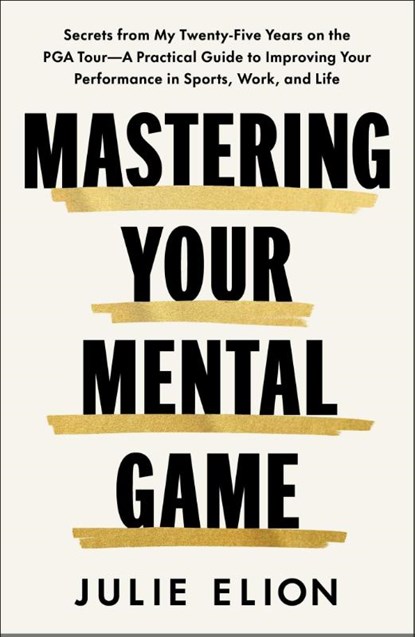Mastering Your Mental Game, Julie Elion - Gebonden - 9781668202050