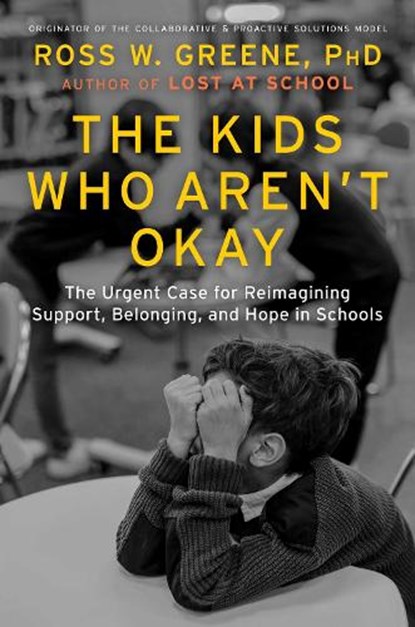The Kids Who Aren't Okay, Ross W. Greene - Gebonden - 9781668203903