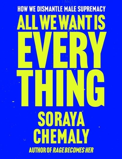 All We Want Is Everything, Soraya Chemaly - Gebonden - 9781668205976