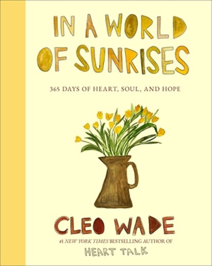 In a World of Sunrises: 365 Days of Heart, Soul, and Hope, Cleo Wade - Gebonden - 9781668210710
