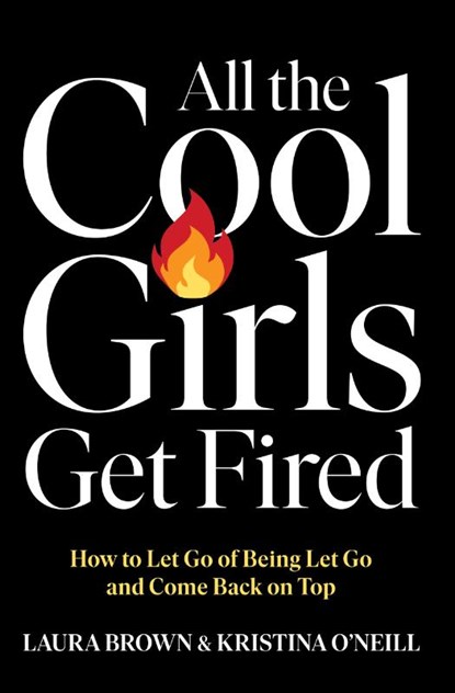 All the Cool Girls Get Fired, Laura Brown ; Kristina O'Neill - Paperback - 9781668212196