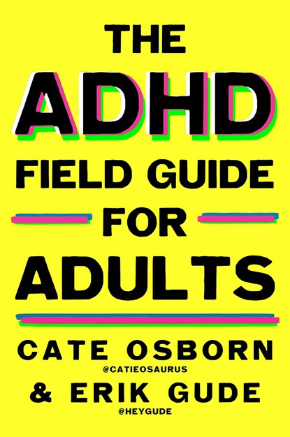 The ADHD Field Guide for Adults, Cate Osborn ; Erik Gude ; Rennie Dyball ; KC Davis - Paperback - 9781668212202