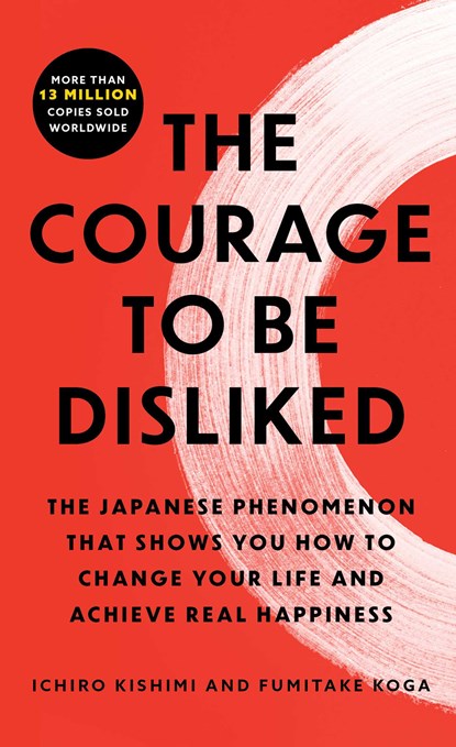 The Courage to Be Disliked, Ichiro Kishimi ; Fumitake Koga - Paperback - 9781668213933