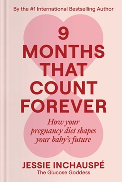 9 Months That Count Forever: How Your Pregnancy Diet Shapes Your Baby's Future, Jessie Inchauspe - Gebonden - 9781668219126