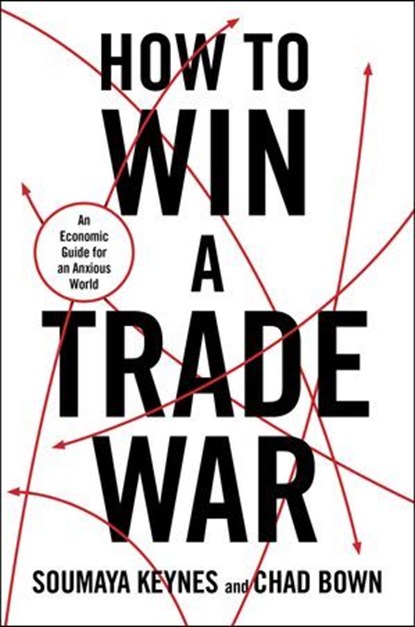 How to Win a Trade War, Soumaya Keynes ; Chad P Bown - Ebook - 9781668221334